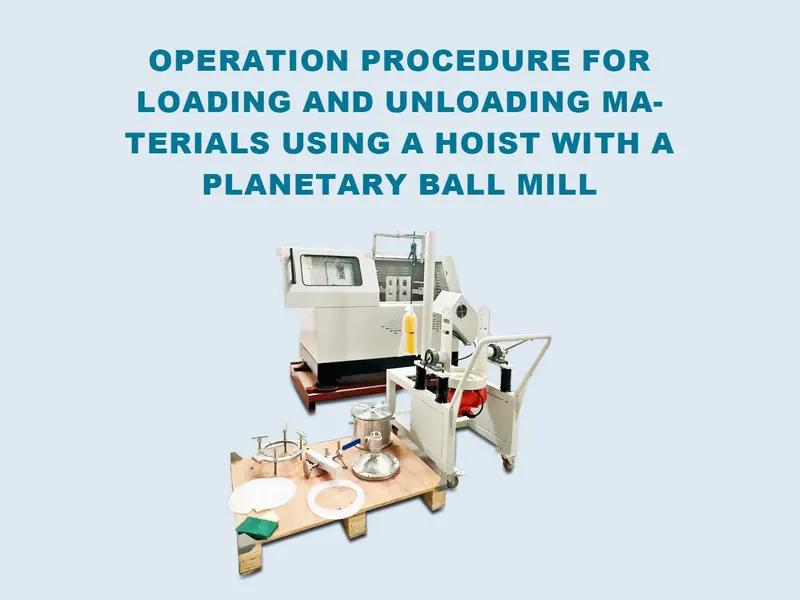 行星球磨机吊装机操作流程(英文版) - Operation process for loading and unloading ma-terials using a hoist with a planetary ball mill